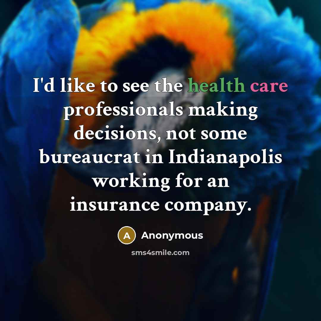 “I'd like to see the health care professionals making decisions,…” quote by Anonymous
