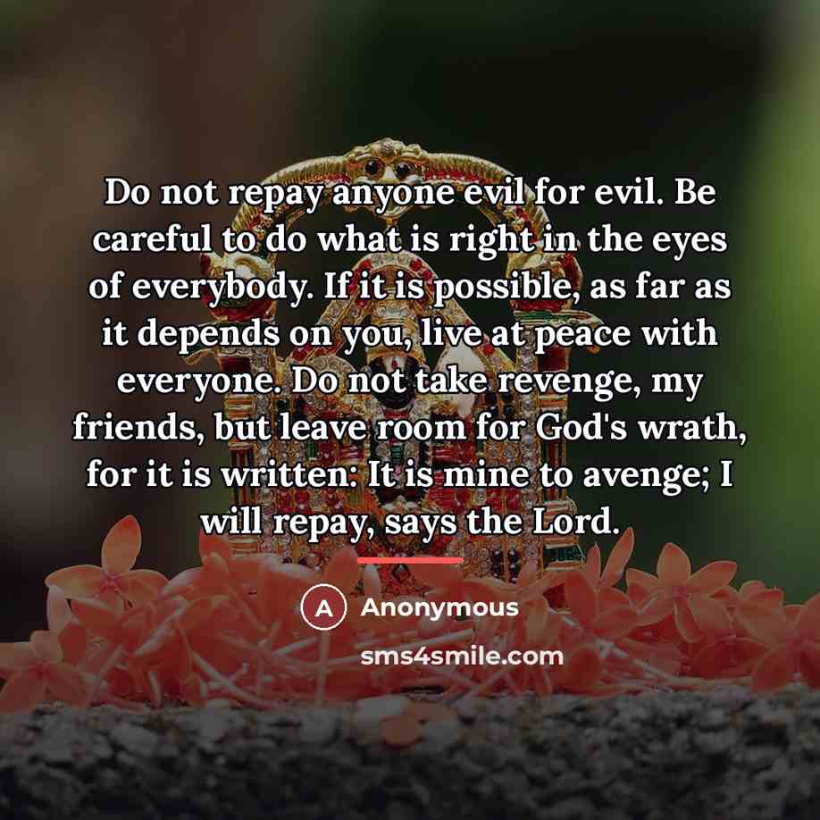 “Do not repay anyone evil for evil. Be careful to…” quote by Anonymous