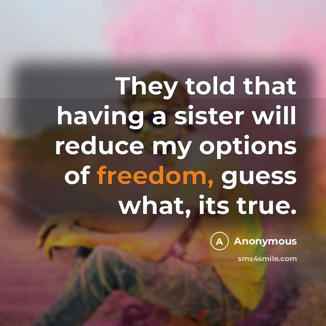 “They told that having a sister will reduce my options…” quote by Anonymous