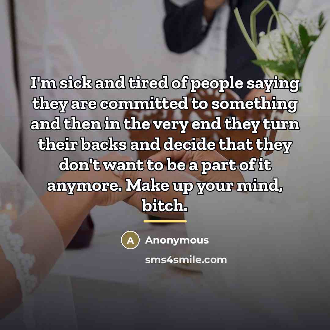 “I'm sick and tired of people saying they are committed…” quote by Anonymous