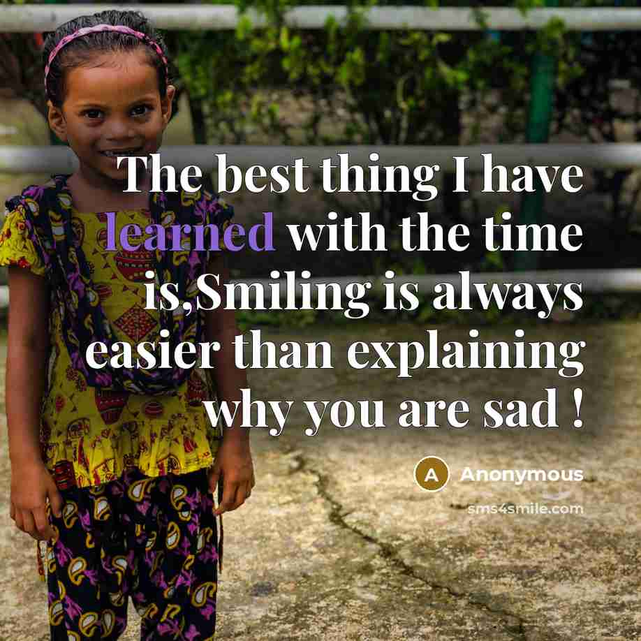 “The best thing I have learned with the time is,Smiling…” quote by Anonymous
