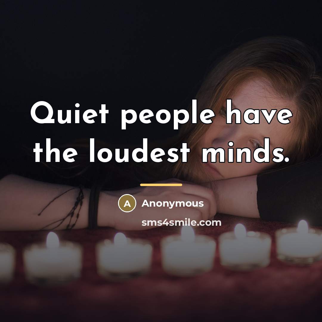 “Quiet people have the loudest minds.…” quote by Anonymous