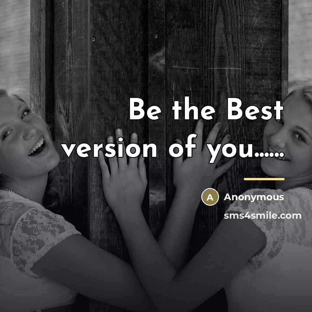 “Be the Best version of you......…” quote by Anonymous