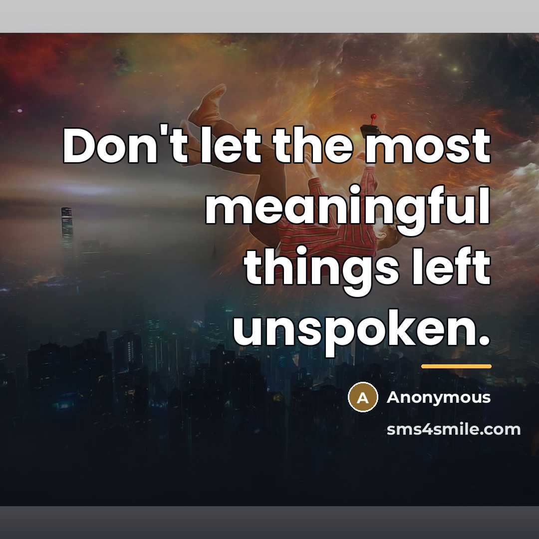 “Don't let the most meaningful things left unspoken.…” quote by Anonymous