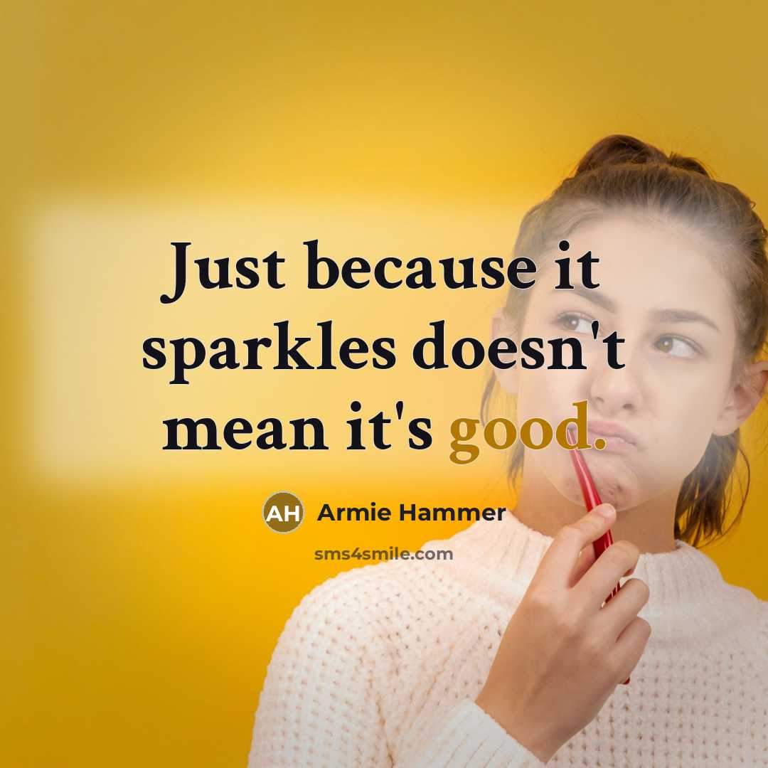 “Just because it sparkles doesn't mean it's good.…” quote by Armie Hammer