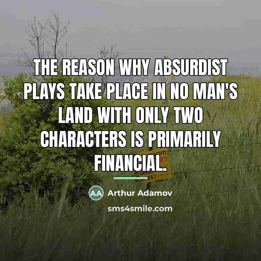 “The reason why Absurdist plays take place in No Man's…” quote by Arthur Adamov