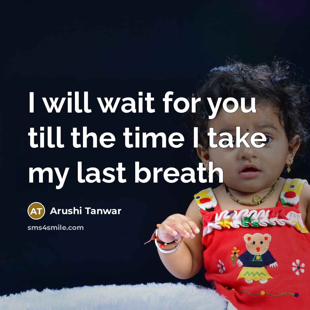 “I will wait for you till the time I take my last breath” quote by Arushi Tanwar