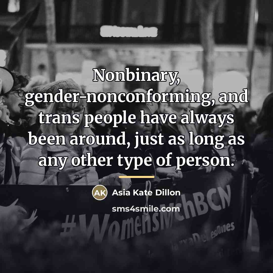 “Nonbinary, gender-nonconforming, and trans people have always been around, just…” quote by Asia Kate Dillon