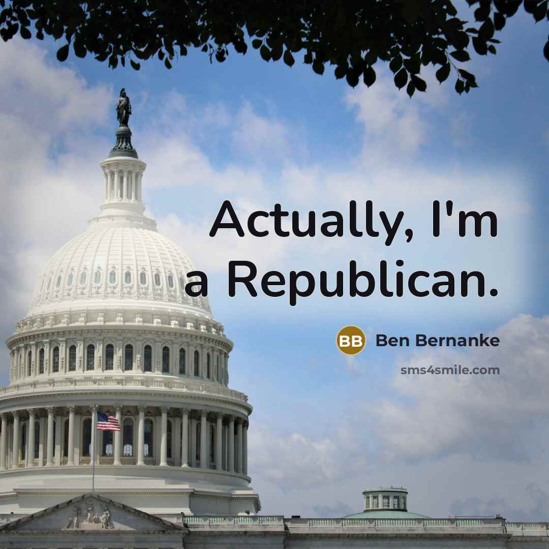 “Actually, I'm a Republican.…” quote by Ben Bernanke