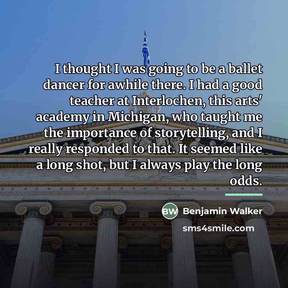 “I thought I was going to be a ballet dancer…” quote by Benjamin Walker