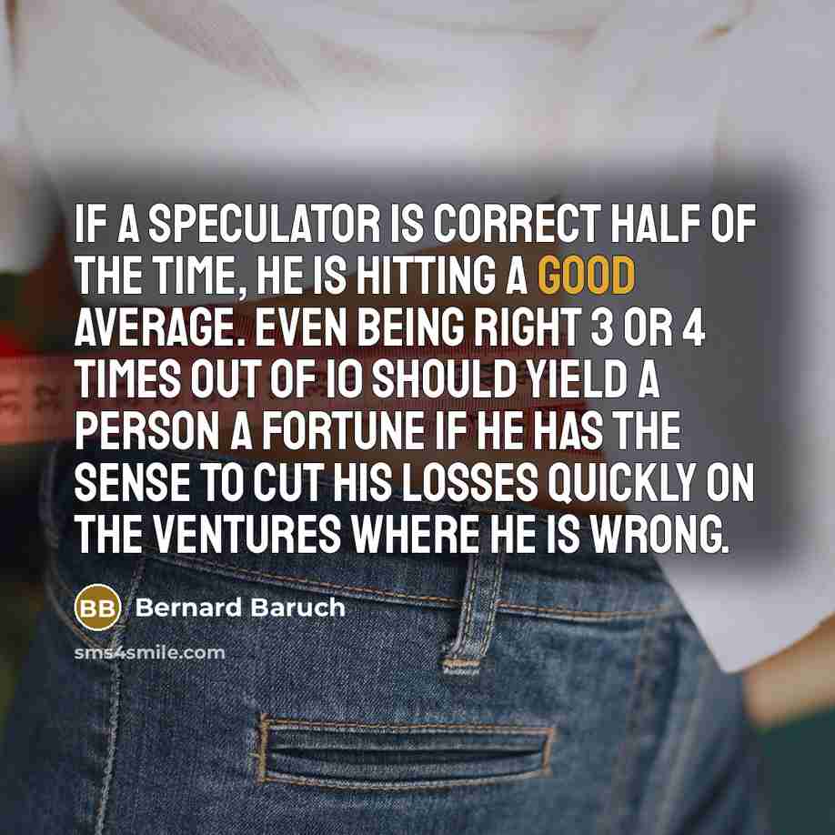 “If a speculator is correct half of the time, he…” quote by Bernard Baruch
