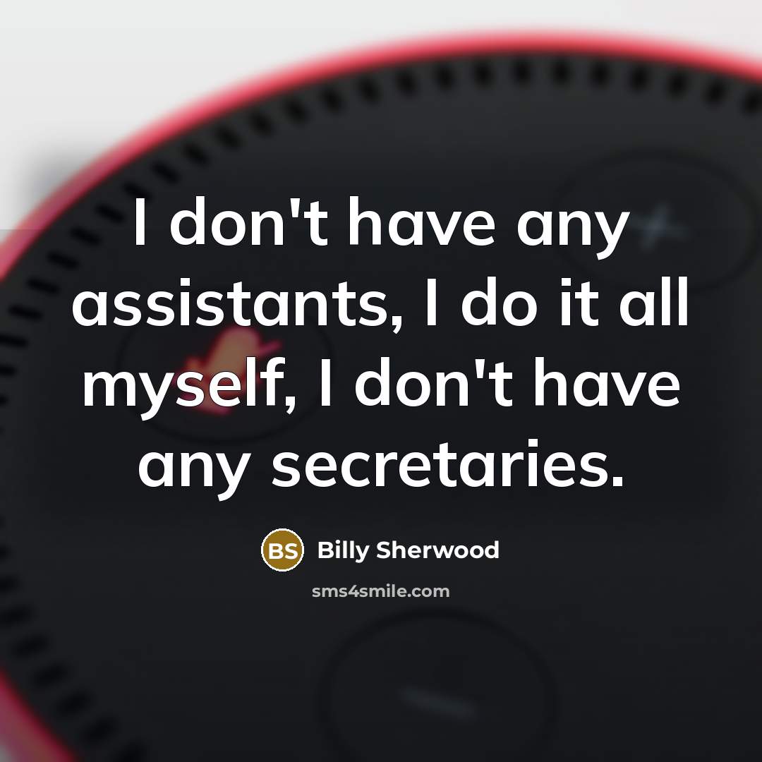 “I don't have any assistants, I do it all myself,…” quote by Billy Sherwood