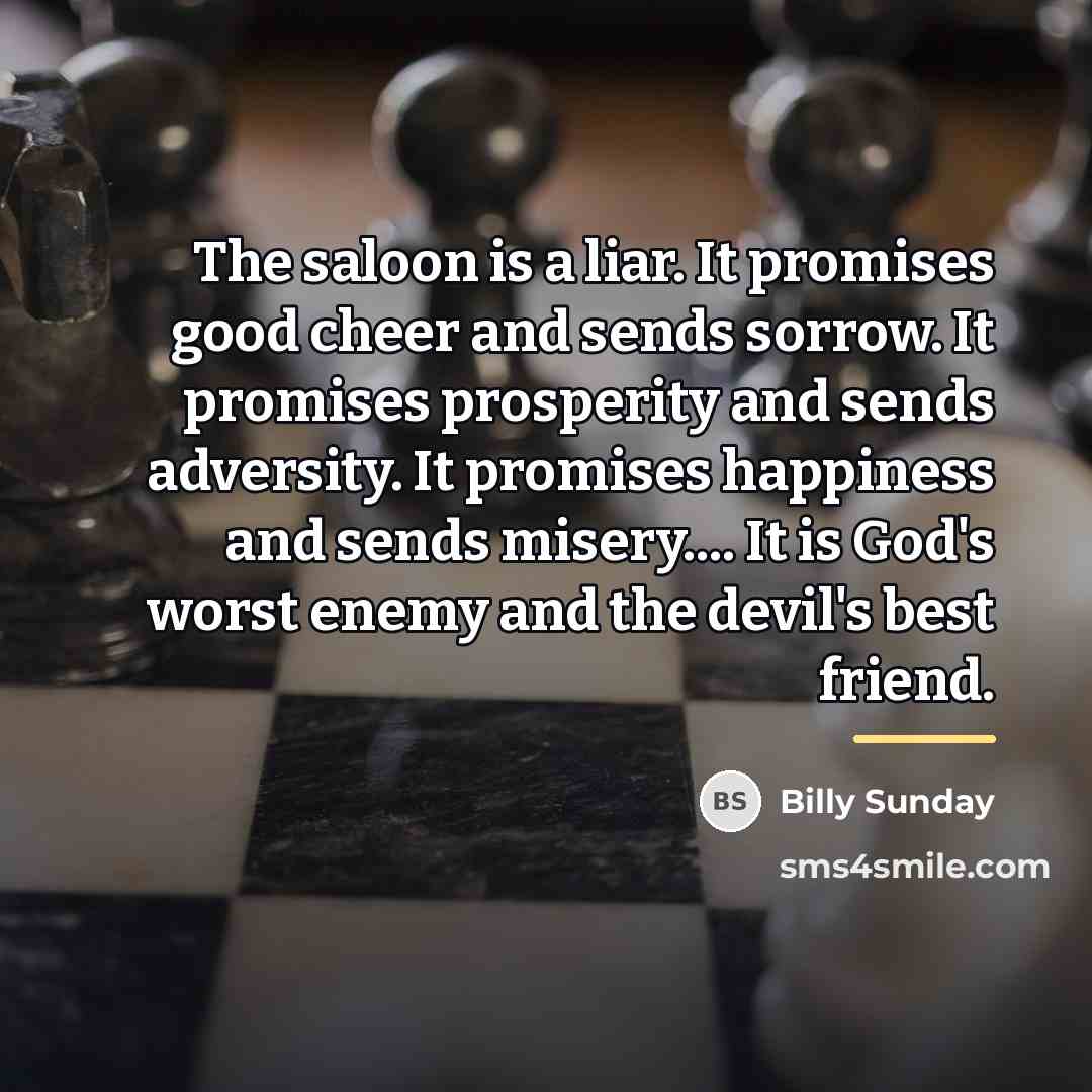 “The saloon is a liar. It promises good cheer and…” quote by Billy Sunday