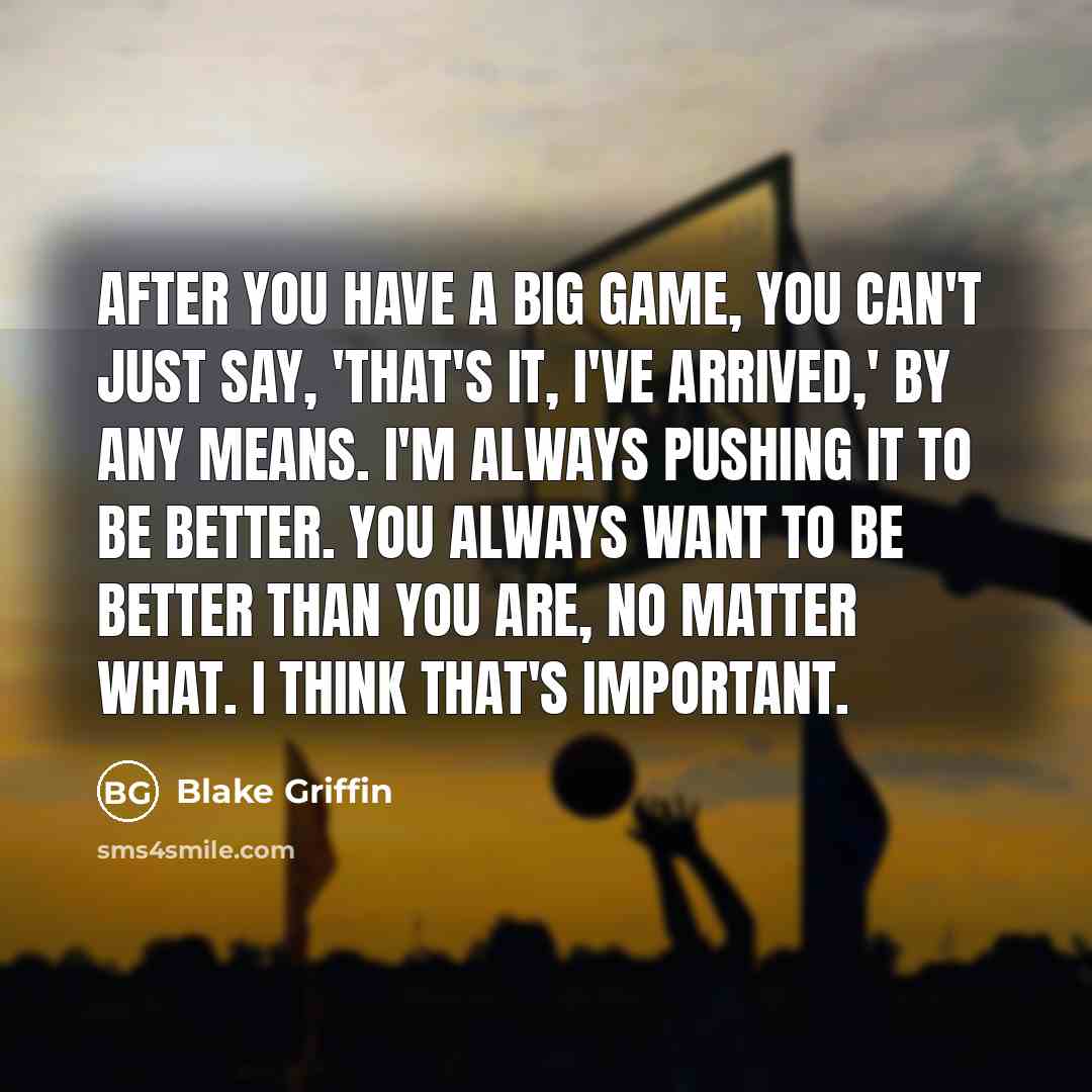 “After you have a big game, you can't just say,…” quote by Blake Griffin
