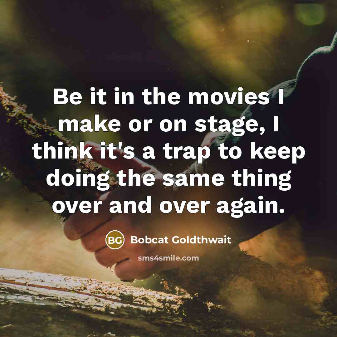“Be it in the movies I make or on stage,…” quote by Bobcat Goldthwait