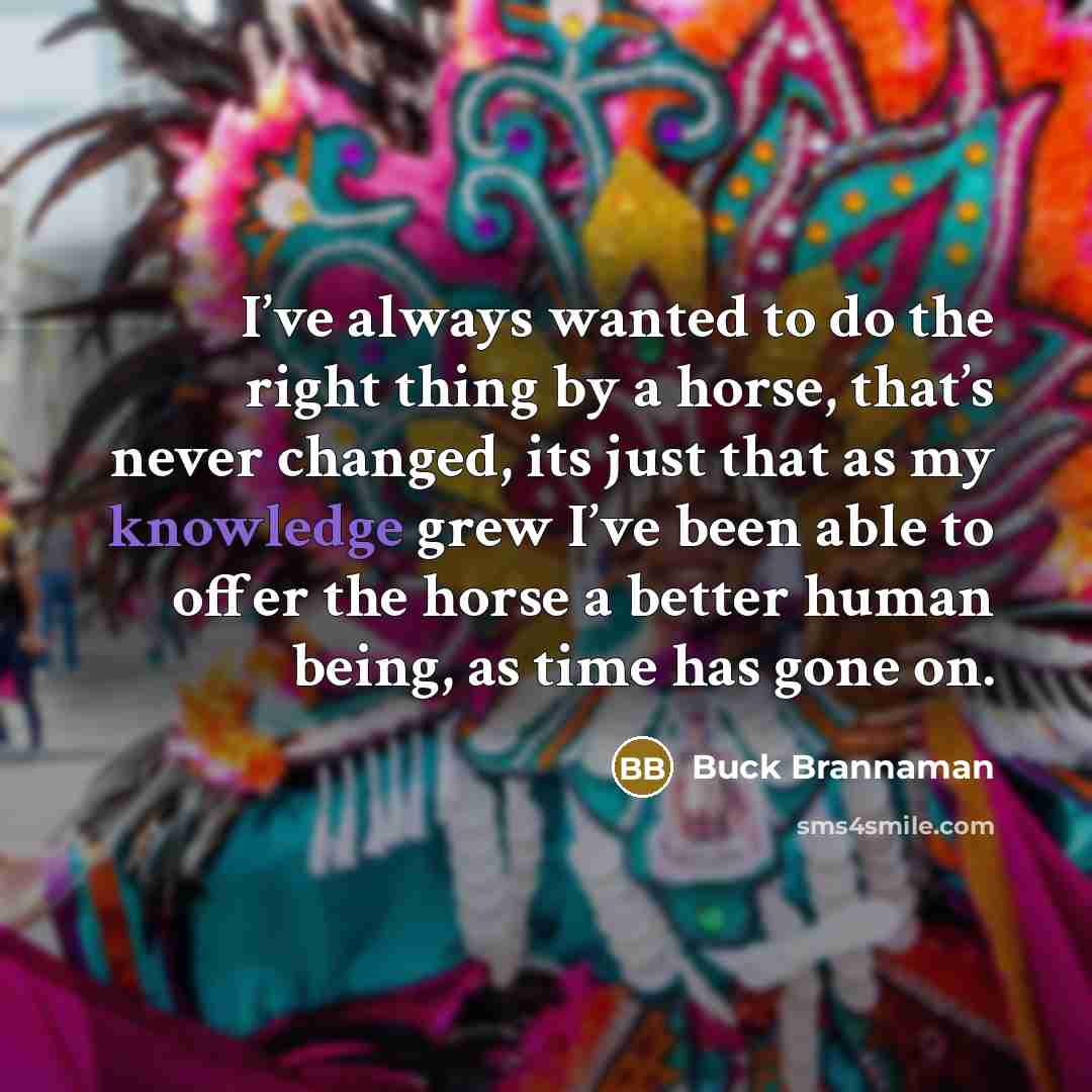 “I’ve always wanted to do the right thing by a…” quote by Buck Brannaman
