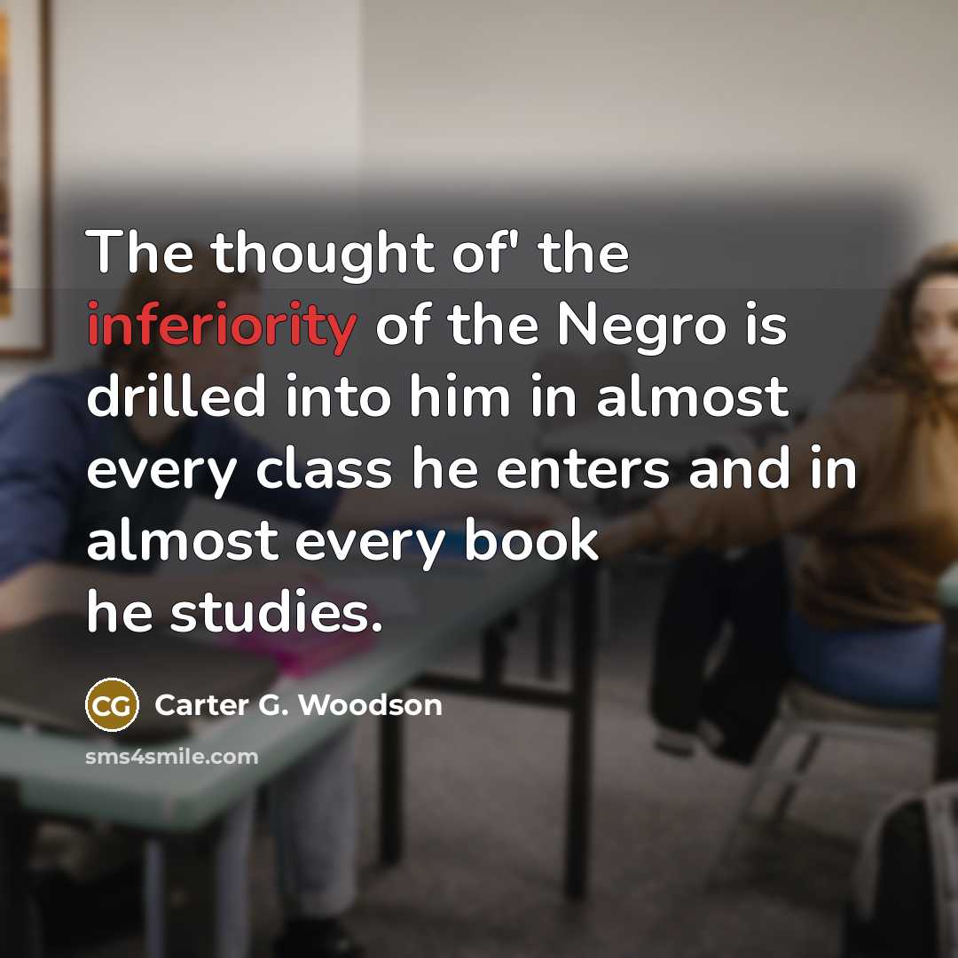 “The thought of' the inferiority of the Negro is drilled…” quote by Carter G. Woodson