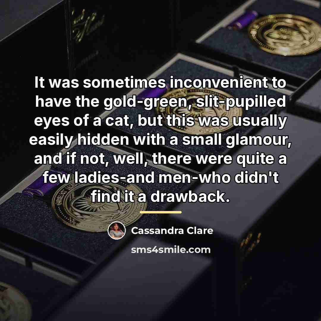 “It was sometimes inconvenient to have the gold-green, slit-pupilled eyes…” quote by Cassandra Clare
