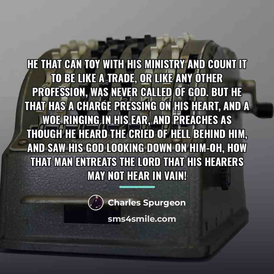 “He that can toy with his ministry and count it…” quote by Charles Spurgeon
