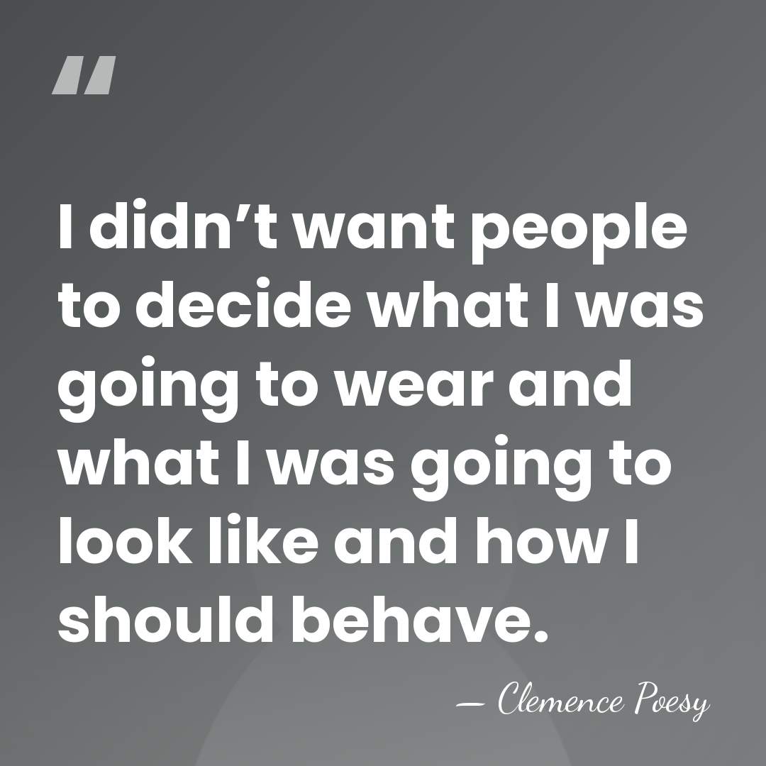 I didn’t want people to decide what I was going to wear&hellip; - Clemence Poesy
