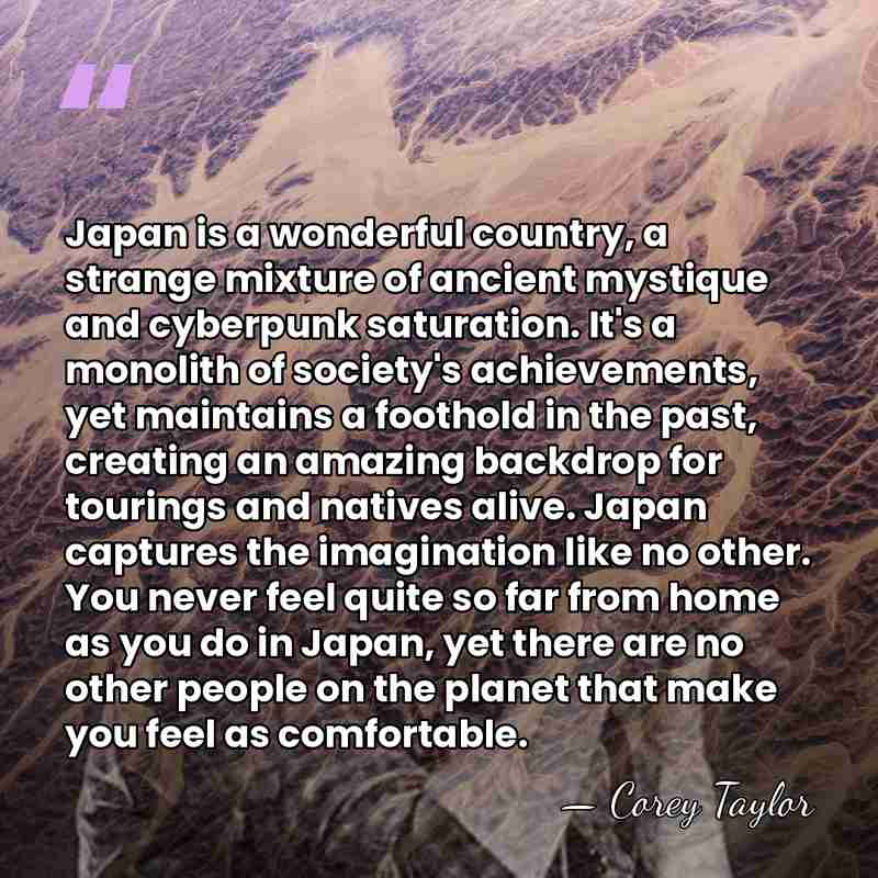 Japan is a wonderful country, a strange mixture of ancient mystique and&hellip; - Corey Taylor