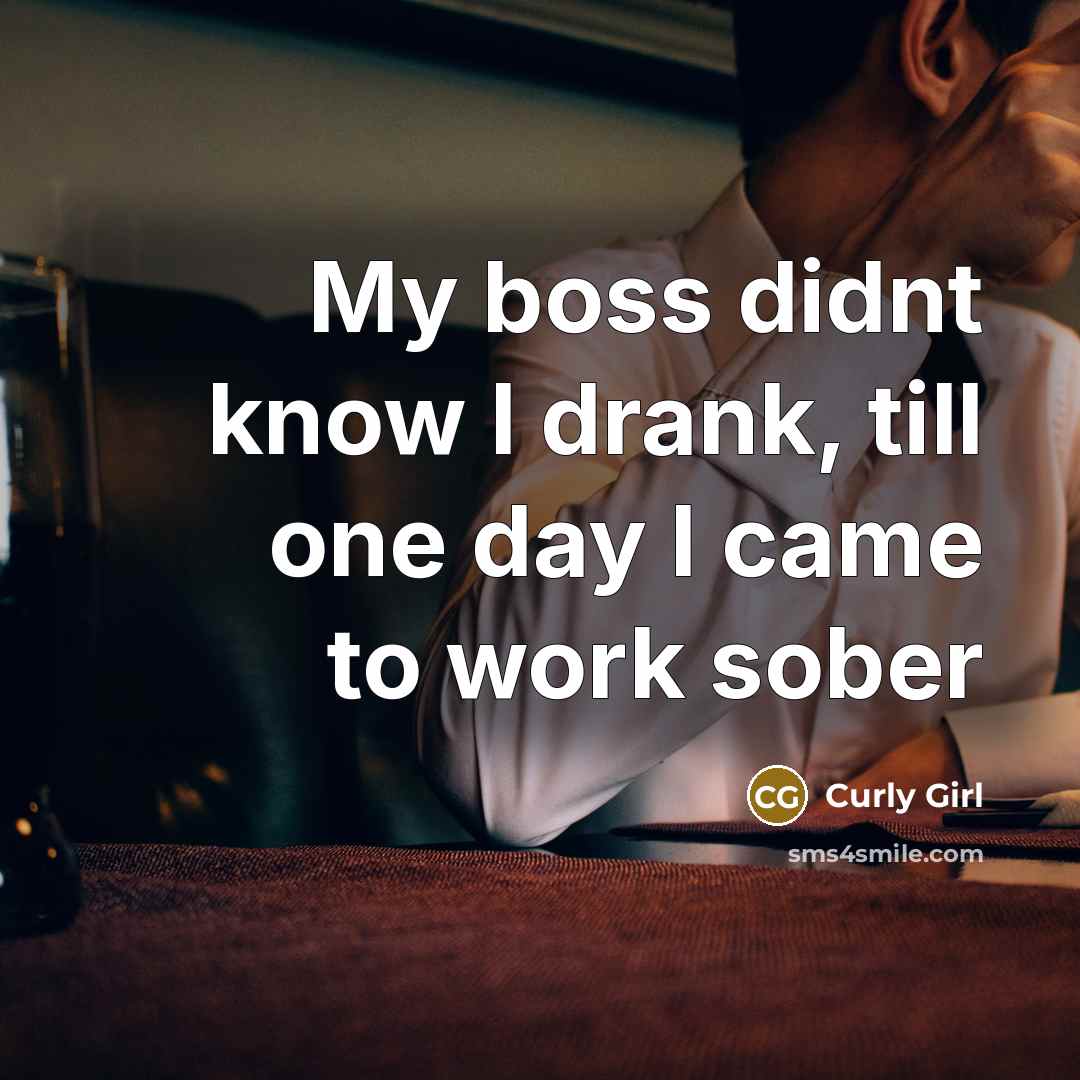 “My boss didnt know I drank, till one day I came to work sober” quote by Curly Girl