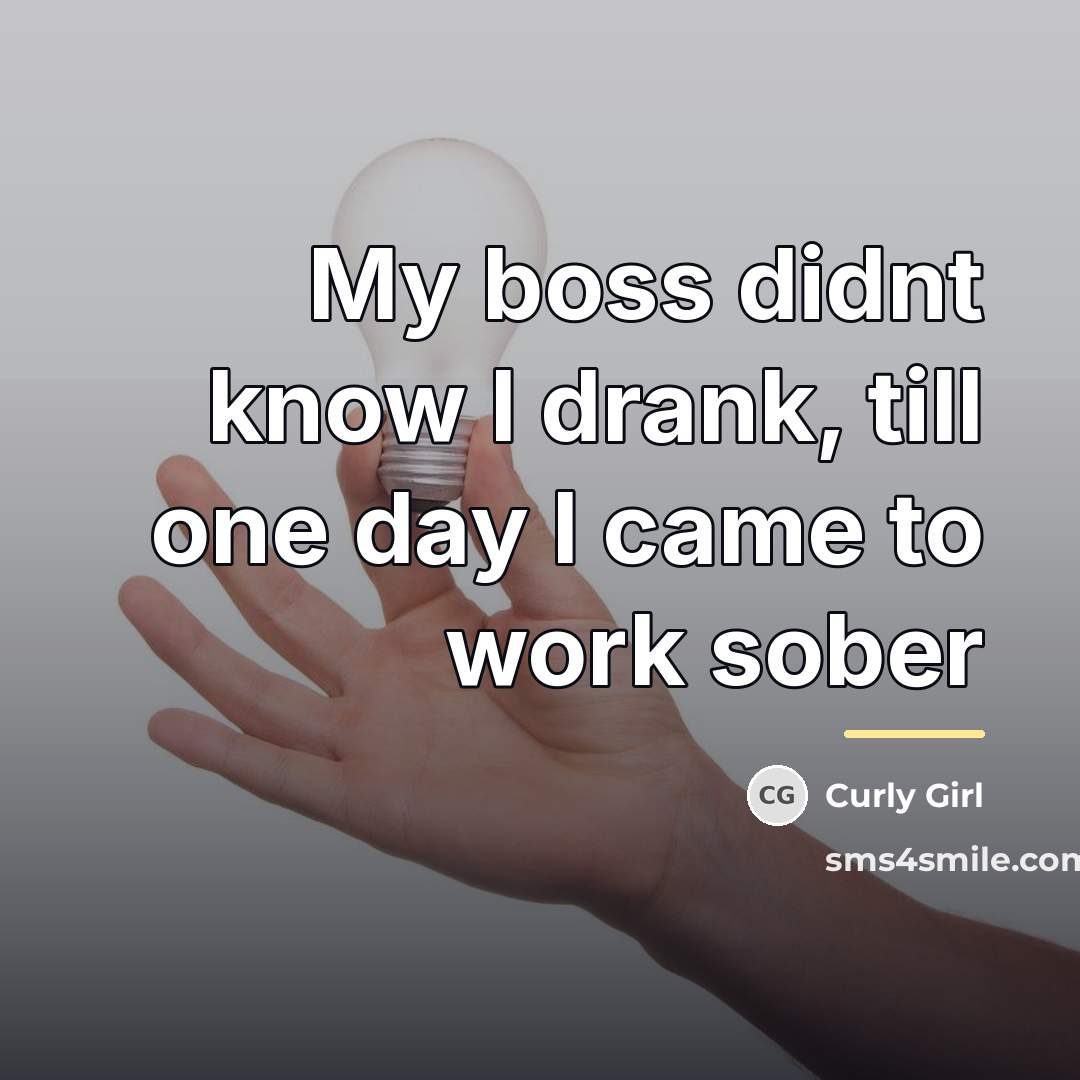 “My boss didnt know I drank, till one day I…” quote by Curly Girl
