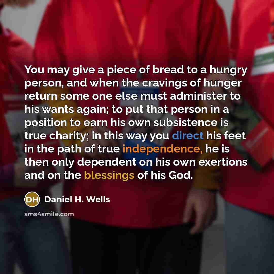 “You may give a piece of bread to a hungry…” quote by Daniel H. Wells