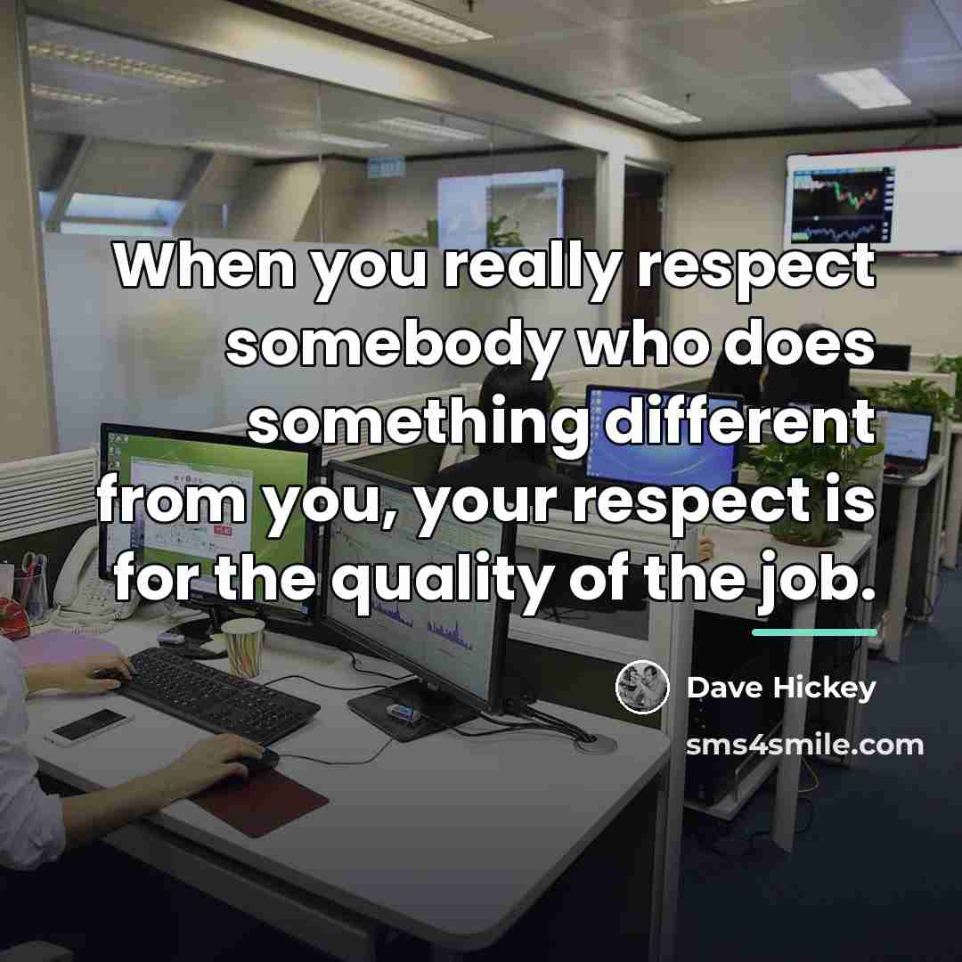 “When you really respect somebody who does something different from…” quote by Dave Hickey
