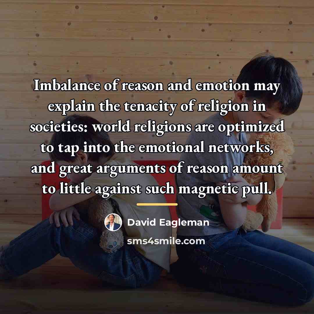 “Imbalance of reason and emotion may explain the tenacity of…” quote by David Eagleman