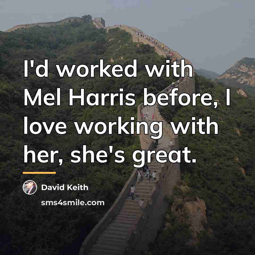“I'd worked with Mel Harris before, I love working with…” quote by David Keith