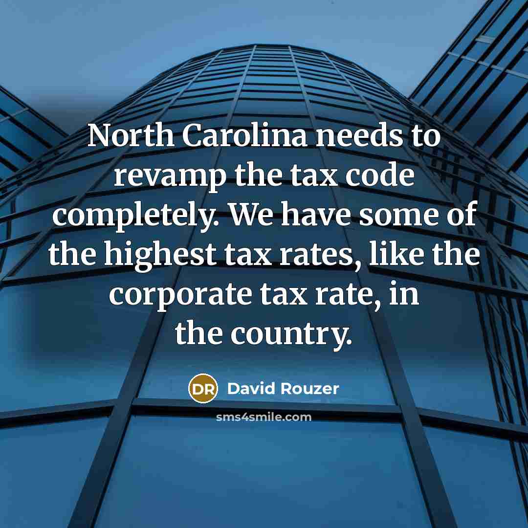 “North Carolina needs to revamp the tax code completely. We…” quote by David Rouzer