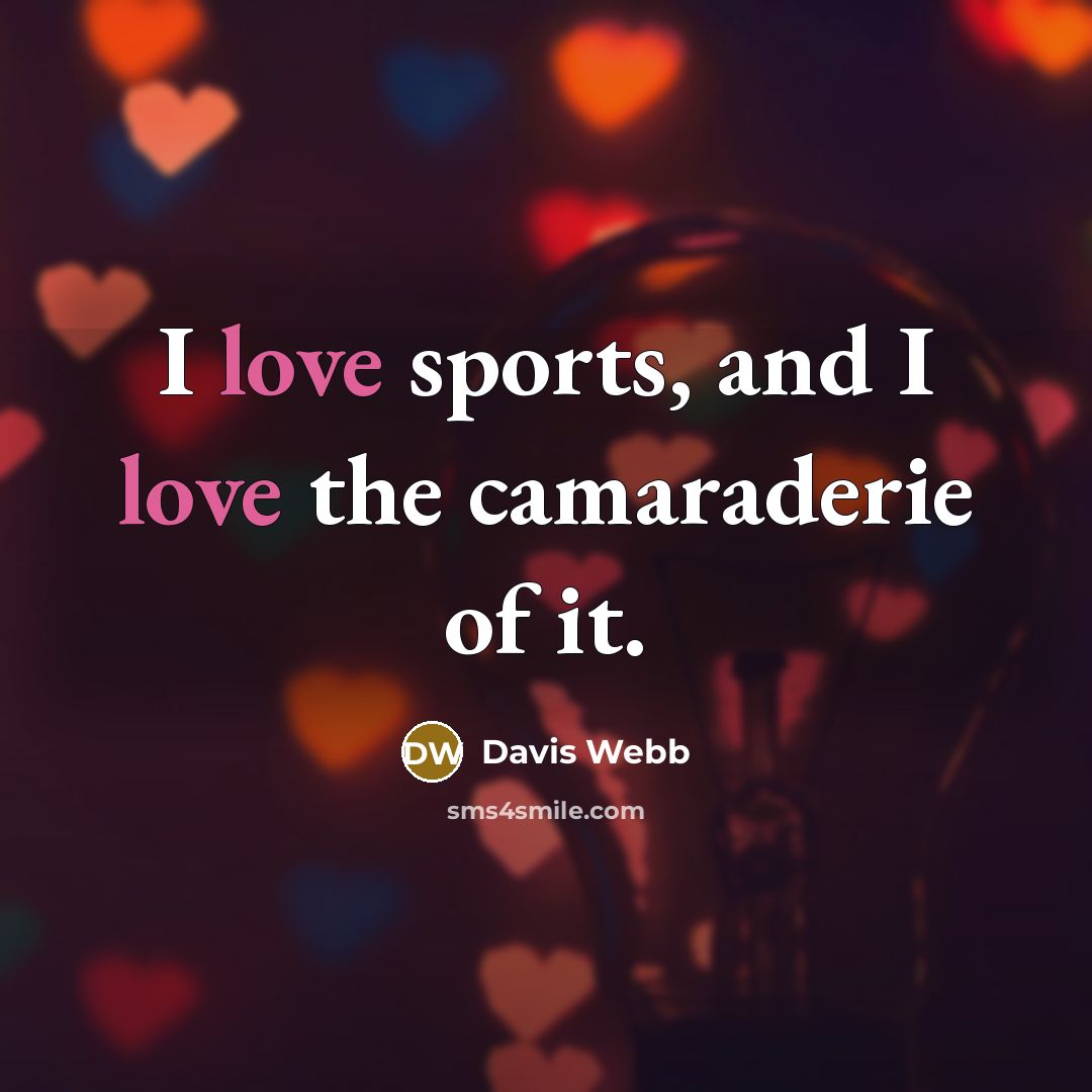 “I love sports, and I love the camaraderie of it.…” quote by Davis Webb