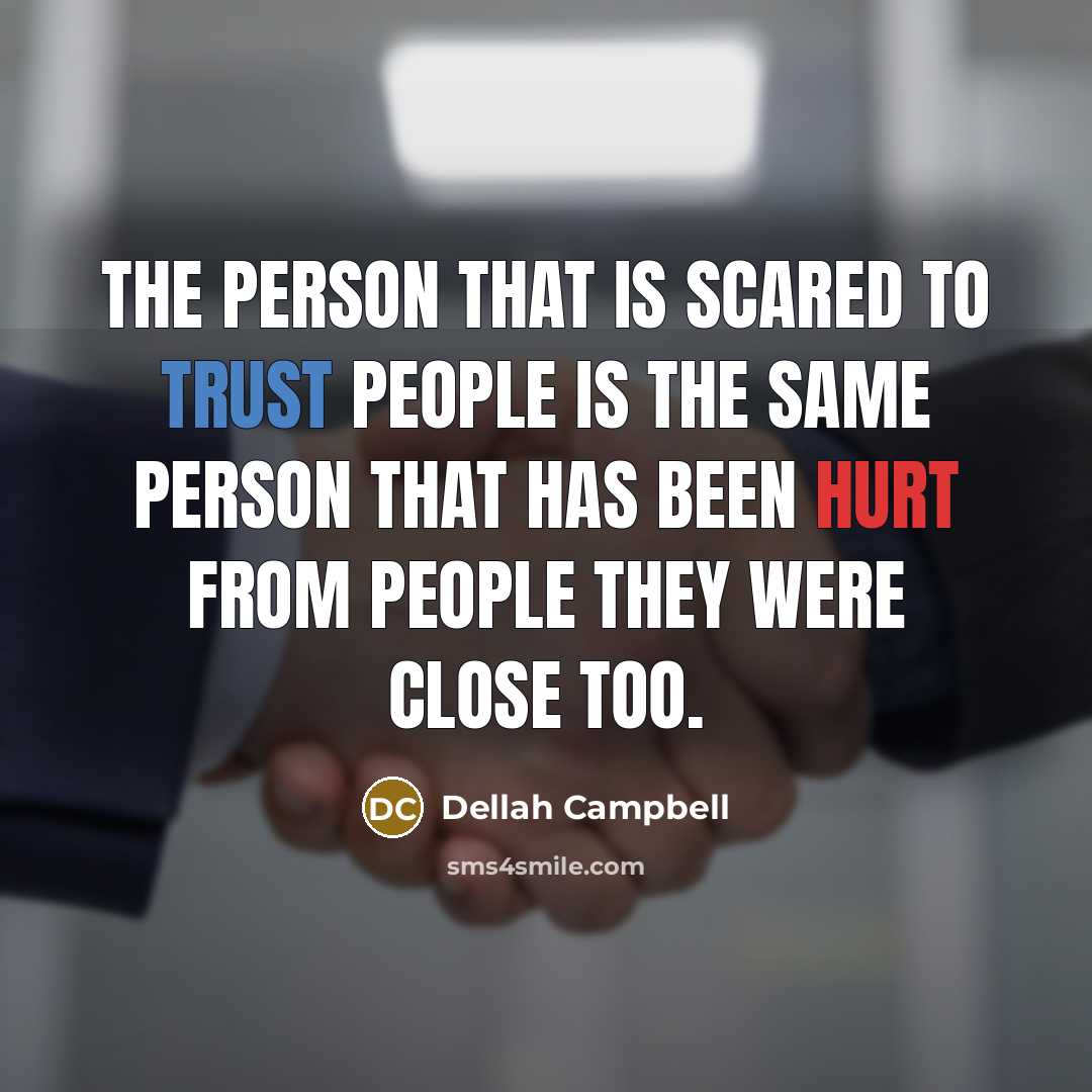“The person that is scared to trust people is the…” quote by Dellah Campbell