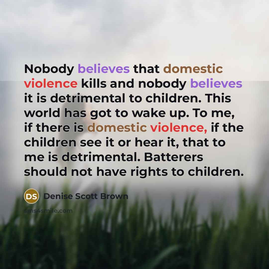“Nobody believes that domestic violence kills and nobody believes it…” quote by Denise Scott Brown