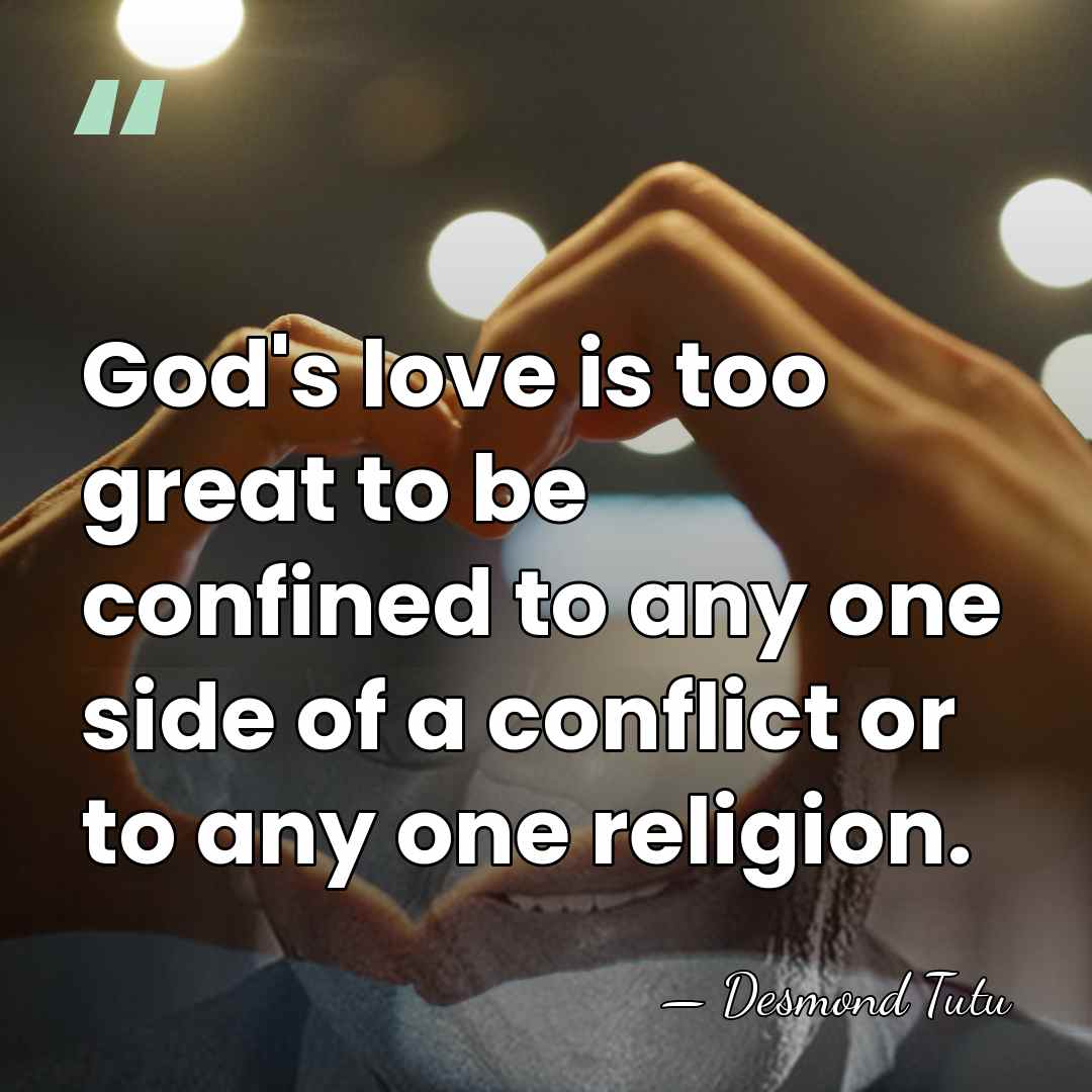 God's love is too great to be confined to any one side&hellip; - Desmond Tutu