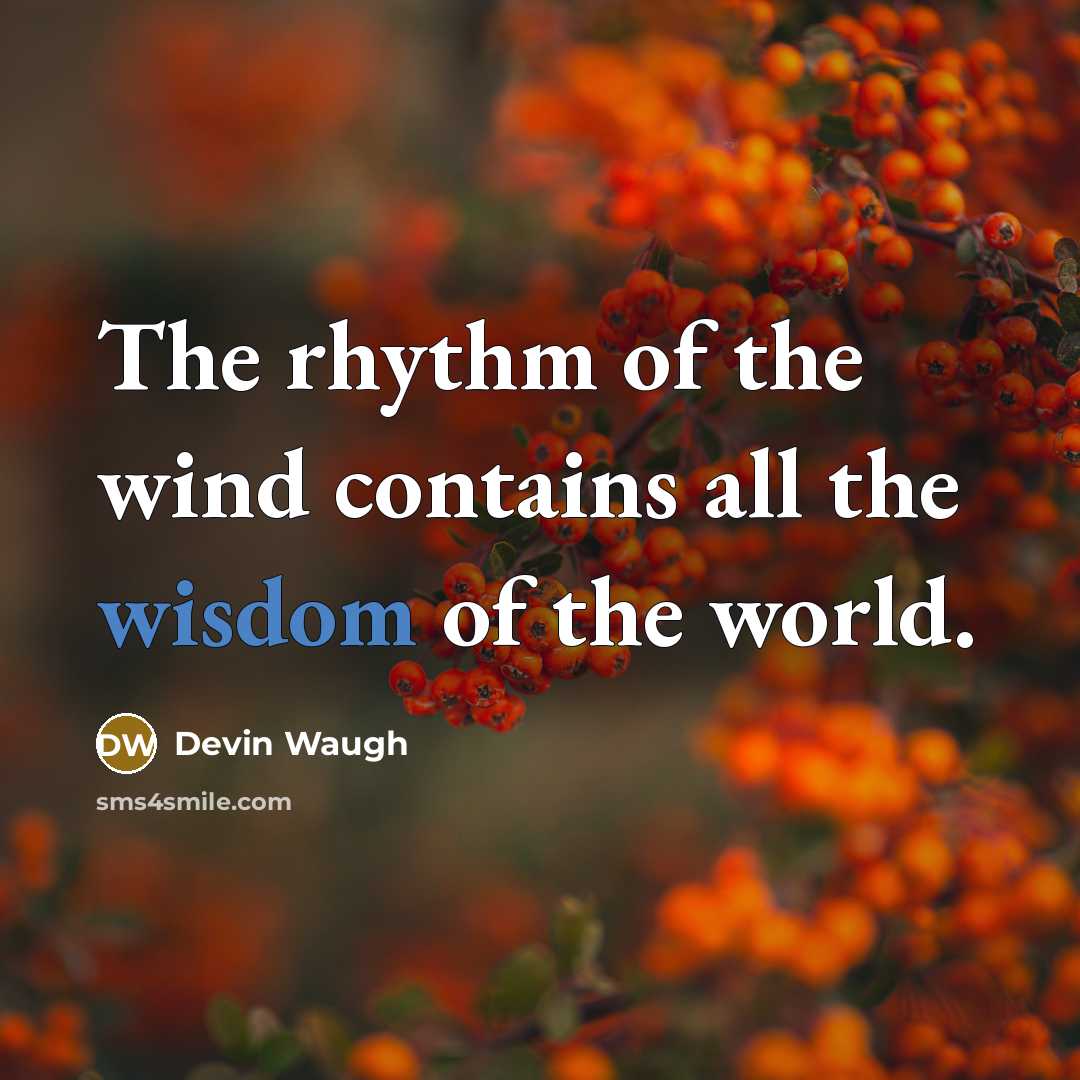 “The rhythm of the wind contains all the wisdom of…” quote by Devin Waugh
