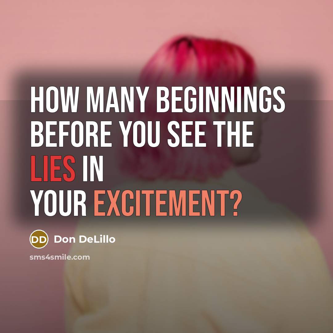 “How many beginnings before you see the lies in your…” quote by Don DeLillo