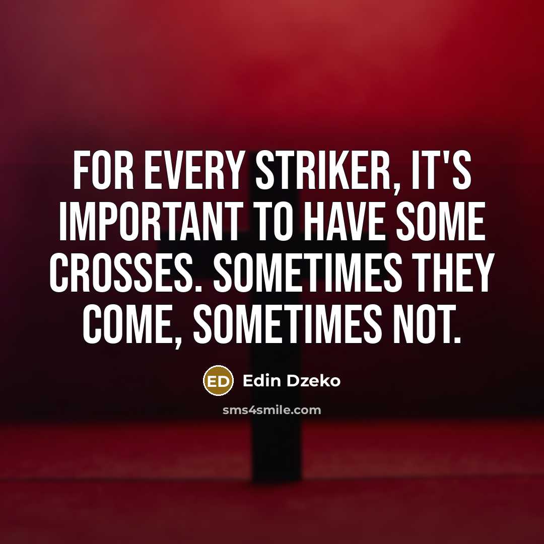 “For every striker, it's important to have some crosses. Sometimes…” quote by Edin Dzeko