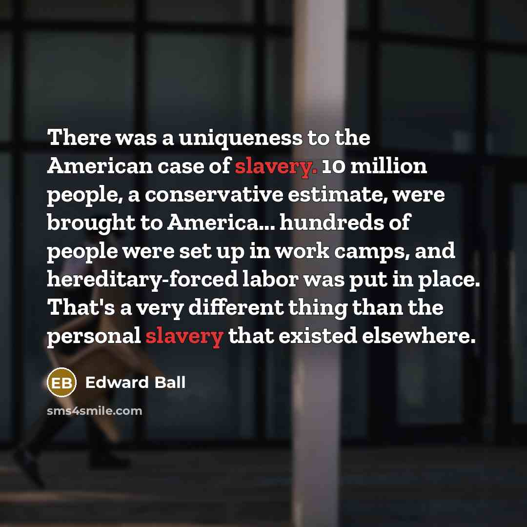 “There was a uniqueness to the American case of slavery.…” quote by Edward Ball