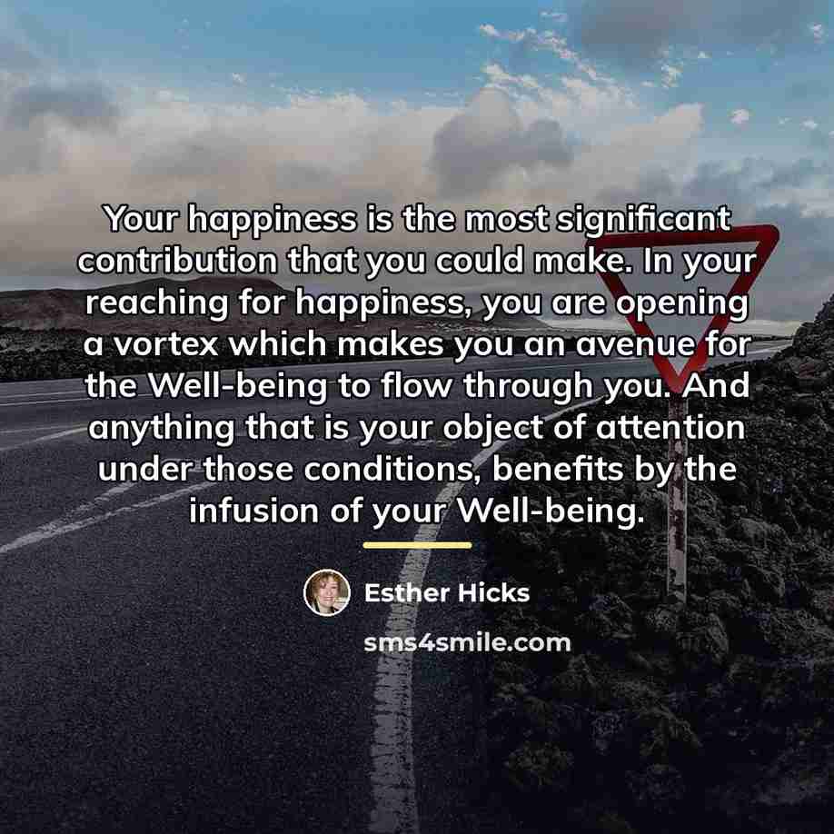 “Your happiness is the most significant contribution that you could…” quote by Esther Hicks
