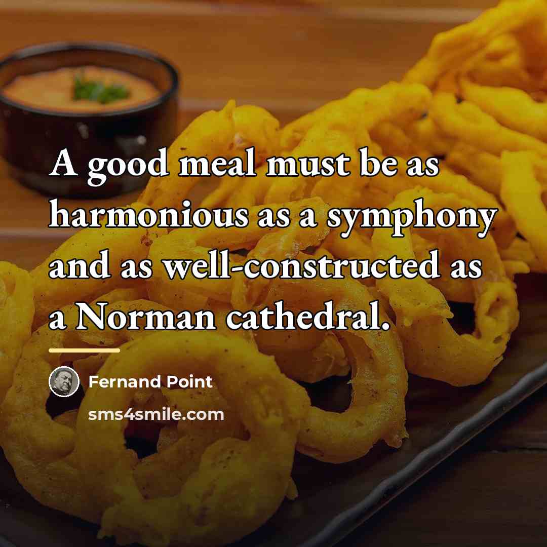 “A good meal must be as harmonious as a symphony…” quote by Fernand Point