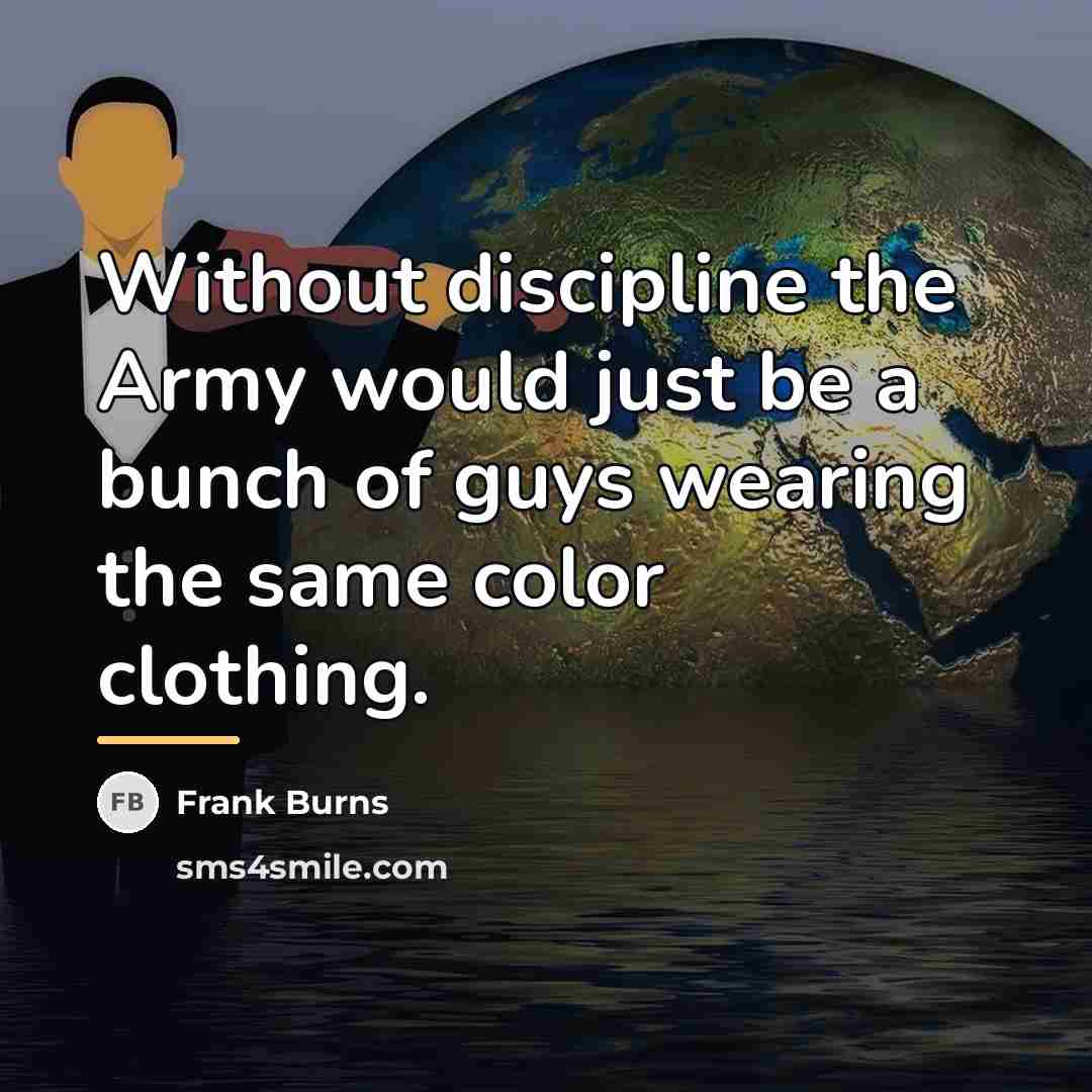 “Without discipline the Army would just be a bunch of…” quote by Anonymous
