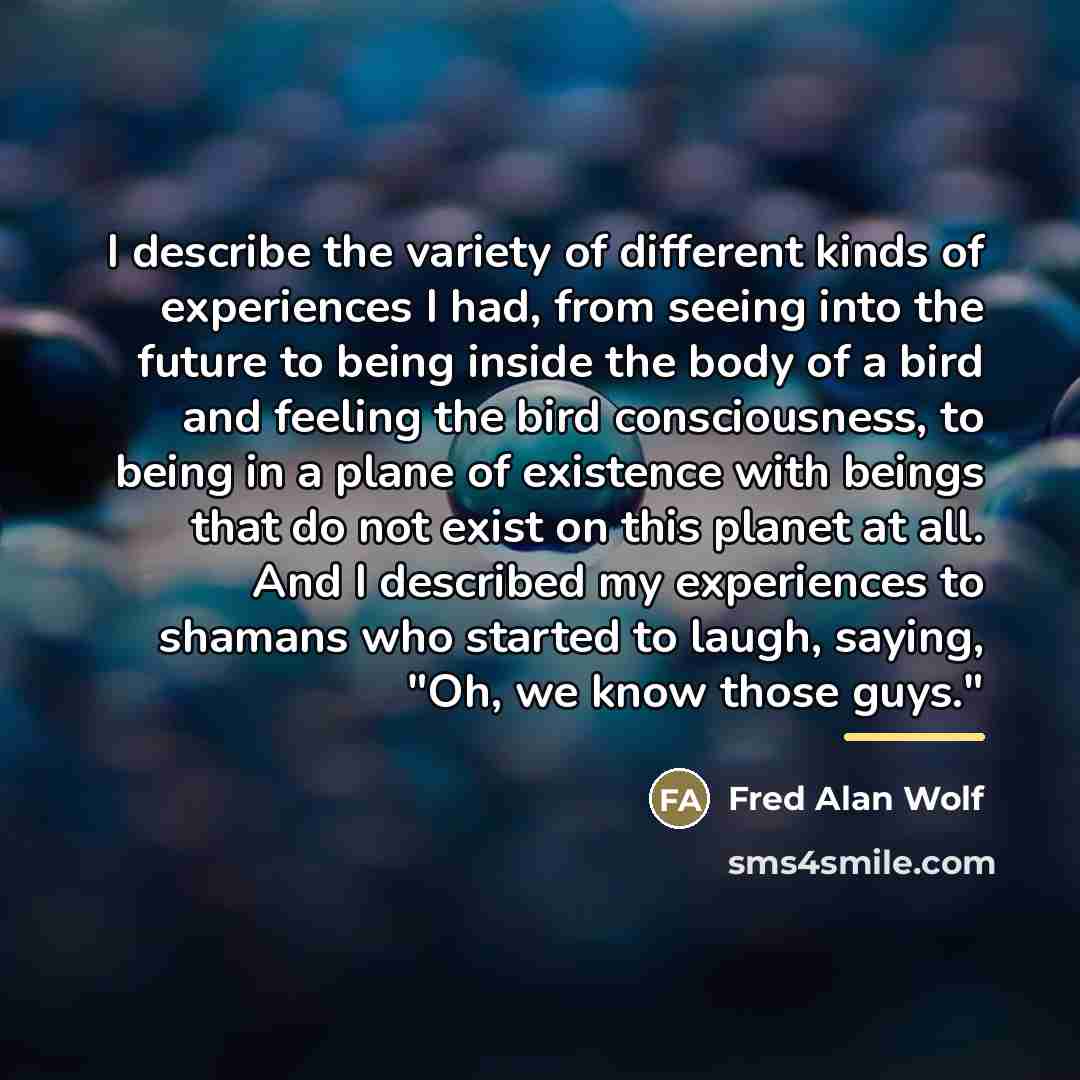 “I describe the variety of different kinds of experiences I…” quote by Fred Alan Wolf