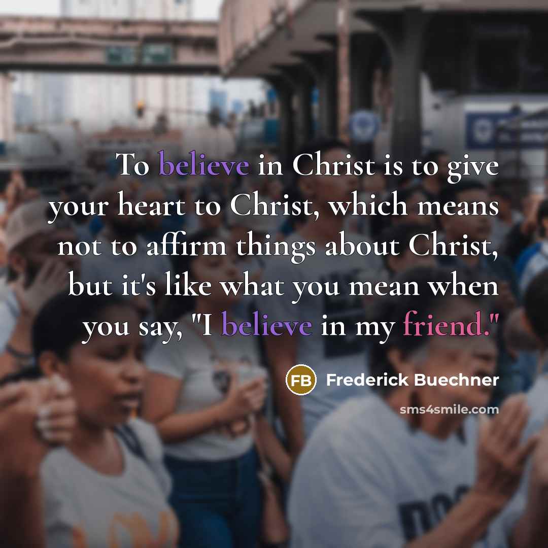 “To believe in Christ is to give your heart to…” quote by Frederick Buechner