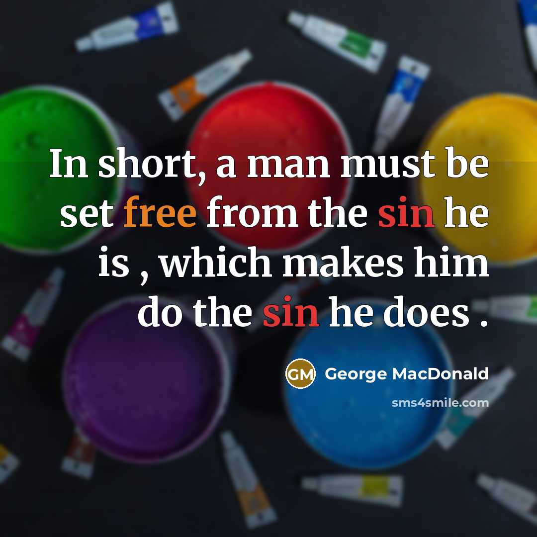“In short, a man must be set free from the…” quote by George MacDonald