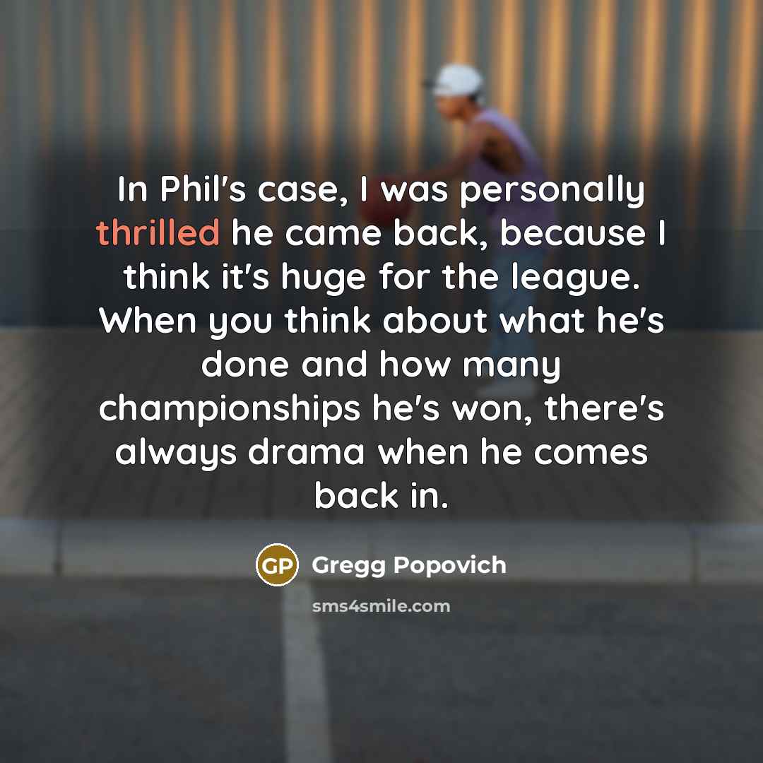 “In Phil's case, I was personally thrilled he came back,…” quote by Gregg Popovich