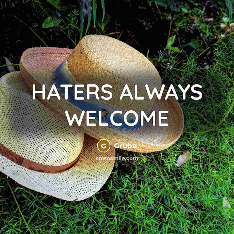 “HATERS ALWAYS WELCOME…” quote by Grube