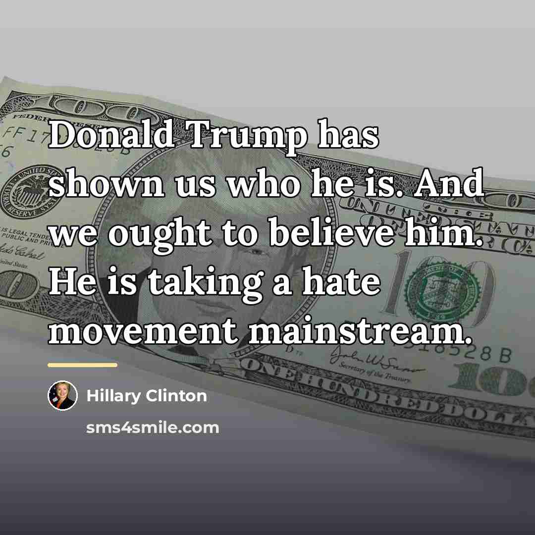 “Donald Trump has shown us who he is. And we…” quote by Hillary Clinton