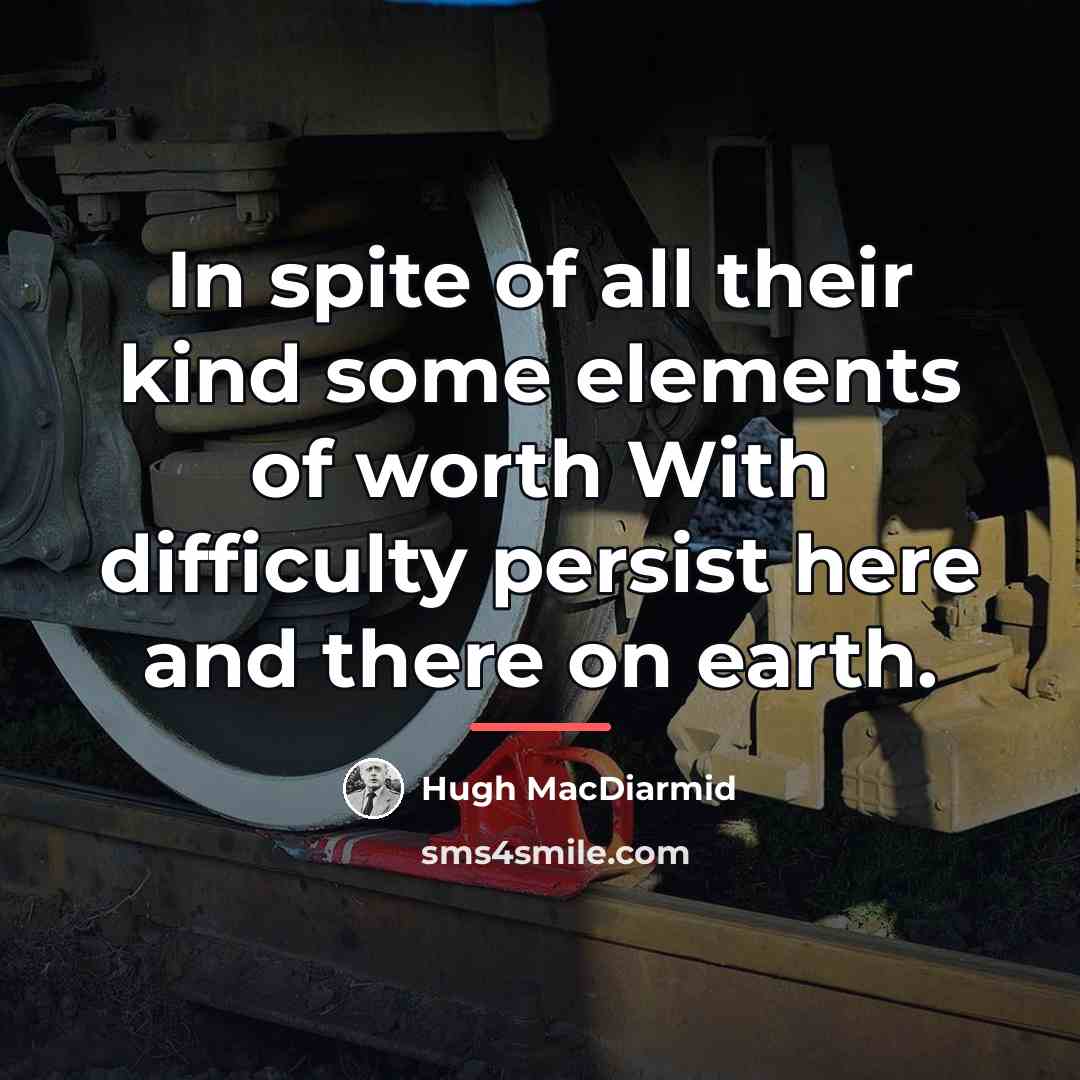 “In spite of all their kind some elements of worth…” quote by Hugh MacDiarmid